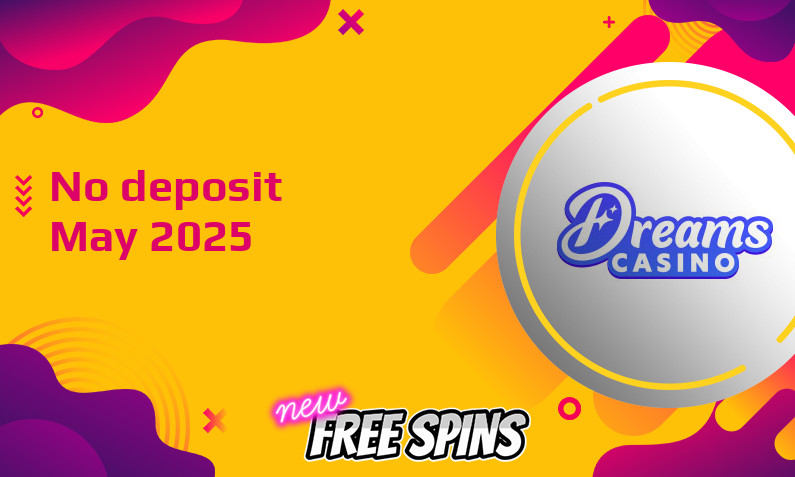 Latest Dreams Casino no deposit bonus, today 7th of May 2025