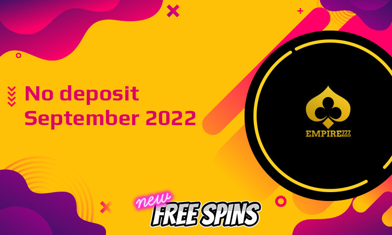 Latest Empire777 no deposit bonus- 24th of September 2022