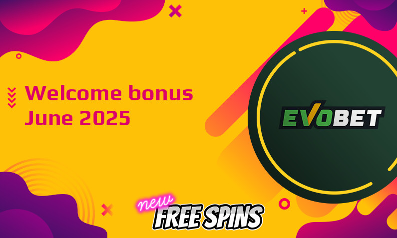 Latest Evobet Casino bonus June 2025