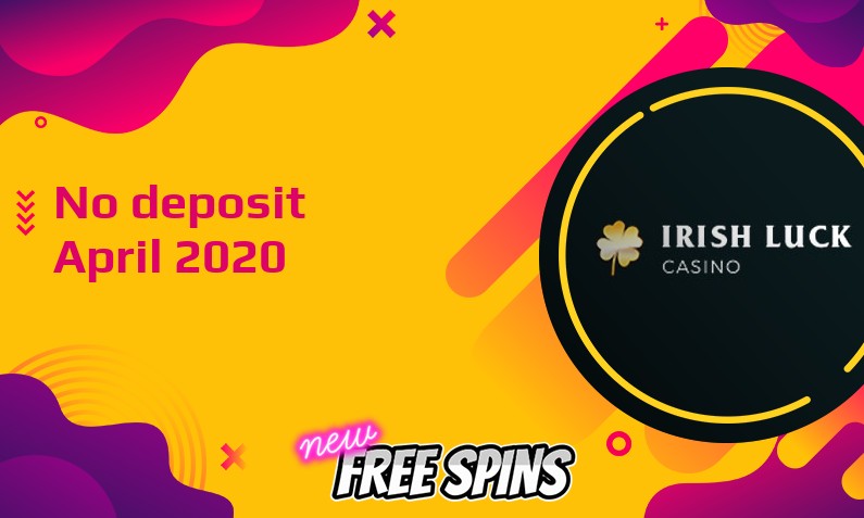 Latest Irishluck Casino No Deposit Bonus April 2020 New Free Spins