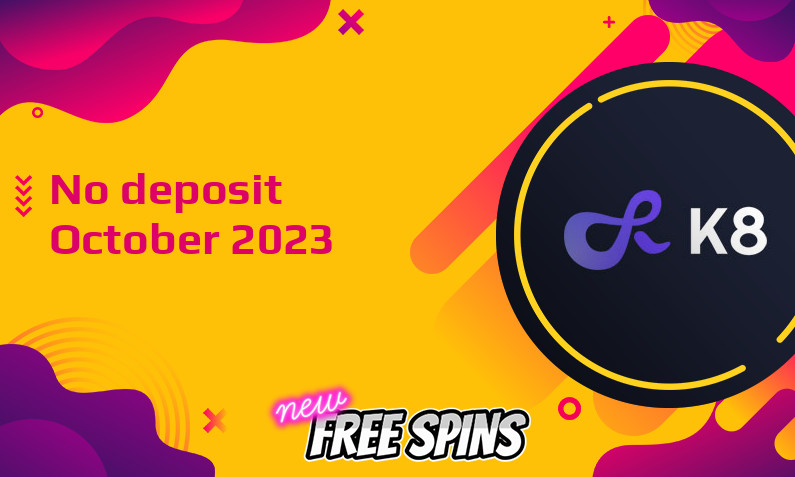 Latest K8 no deposit bonus 22nd of October 2023