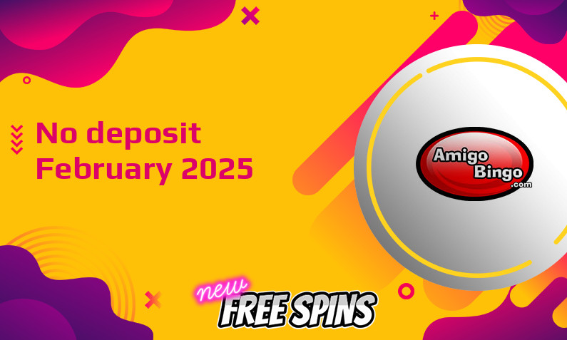 Latest no deposit bonus from Amigo Bingo February 2025