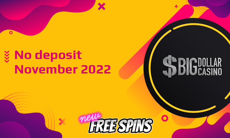 Latest no deposit bonus from Big Dollar Casino November 2022