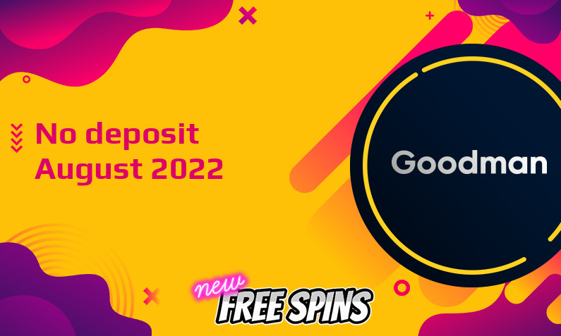 Latest no deposit bonus from Goodman August 2022