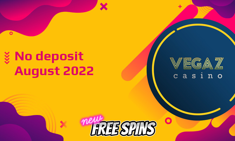 Latest no deposit bonus from Vegaz Casino 12th of August 2022