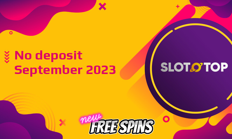 Latest SlotoTop no deposit bonus September 2023