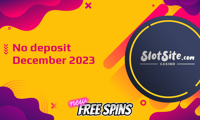 Latest Slotsite.com Casino no deposit bonus December 2023